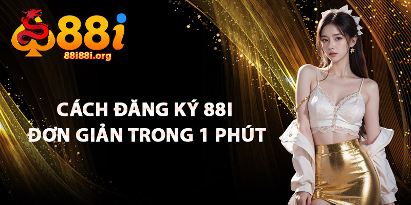 Cách Đăng Ký 88I Đơn Giản Trong 1 Phút