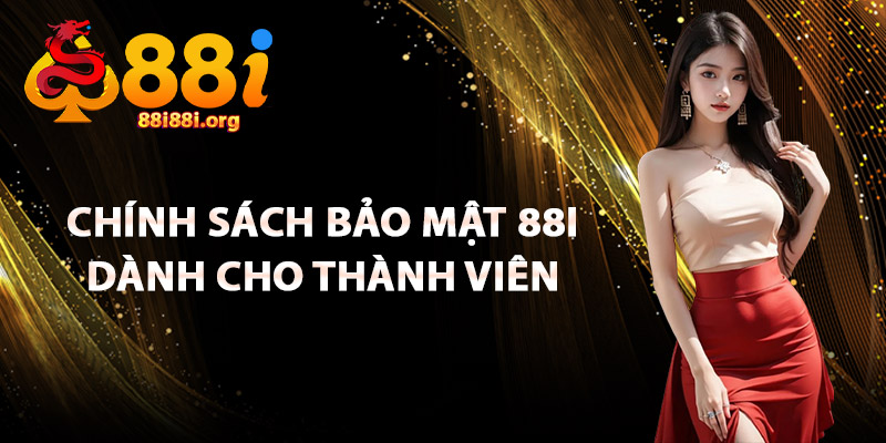 Chính Sách Bảo Mật 88I Dành Cho Thành Viên