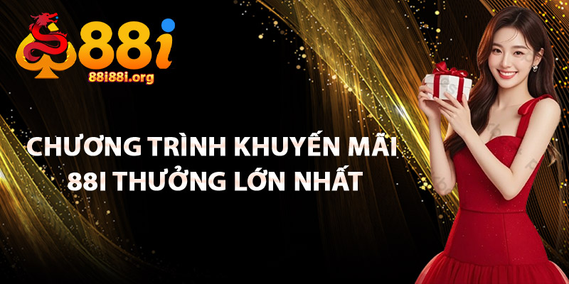 Chương Trình Khuyến Mãi 88I Thưởng Lớn Nhất
