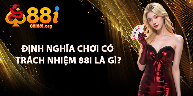 Định Nghĩa Chơi Có Trách Nhiệm 88I Là Gì?