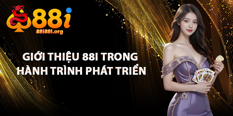 Giới Thiệu 88I Trong Hành Trình Phát Triển