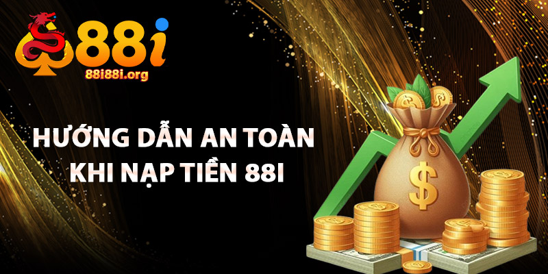 Hướng Dẫn An Toàn Khi Nạp Tiền 88I