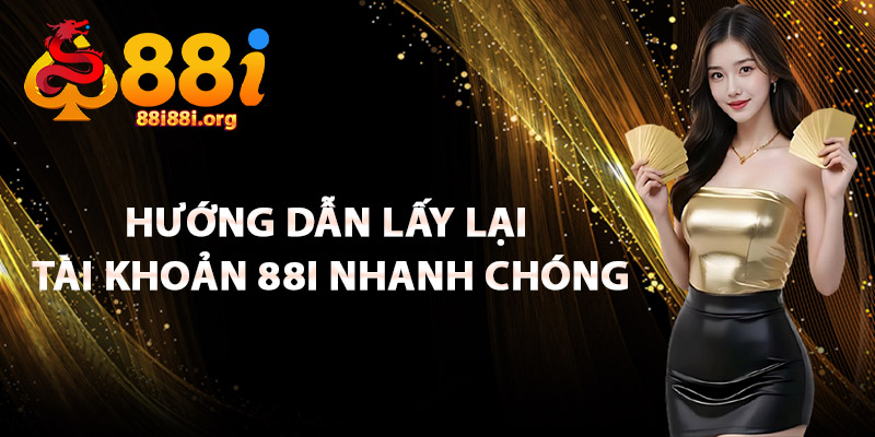 Hướng Dẫn Lấy Lại Tài Khoản 88I Nhanh Chóng