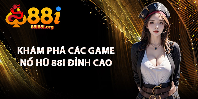 Khám Phá Các Game Nổ Hũ 88I Đỉnh Cao