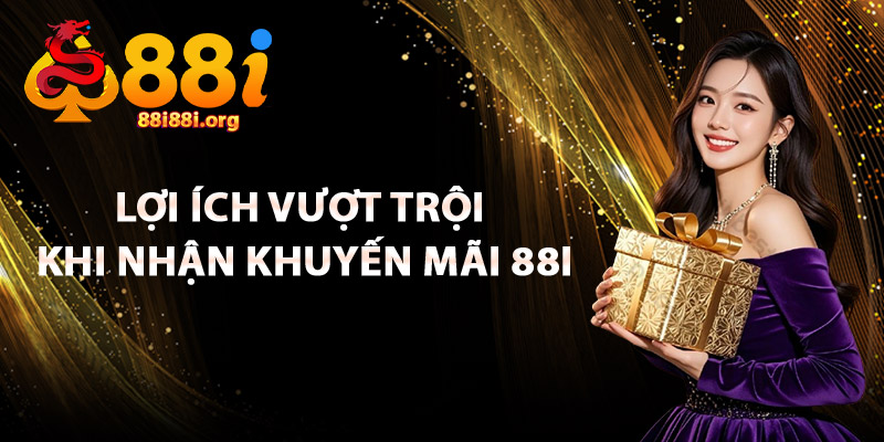 Lợi Ích Vượt Trội Khi Nhận Khuyến Mãi 88I